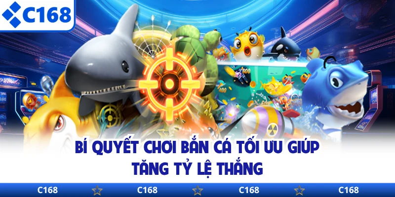 Bí quyết chơi bắn cá tối ưu giúp tăng tỷ lệ thắng 