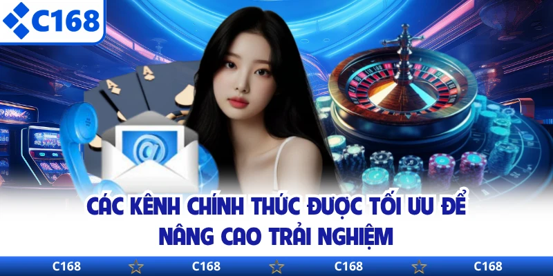 Các kênh chính thức được tối ưu để nâng cao trải nghiệm 