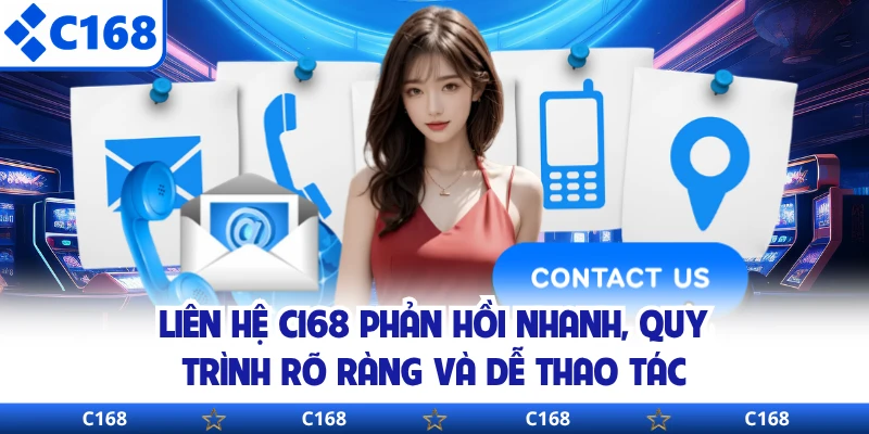 Liên hệ C168 phản hồi nhanh, quy trình rõ ràng và dễ thao tác 