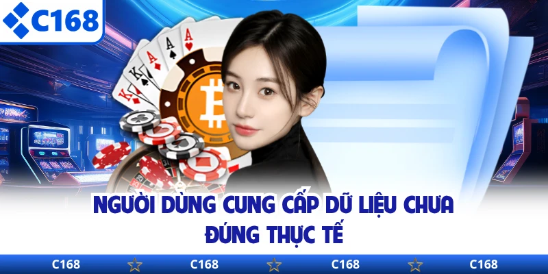 Người dùng cung cấp dữ liệu chưa đúng thực tế